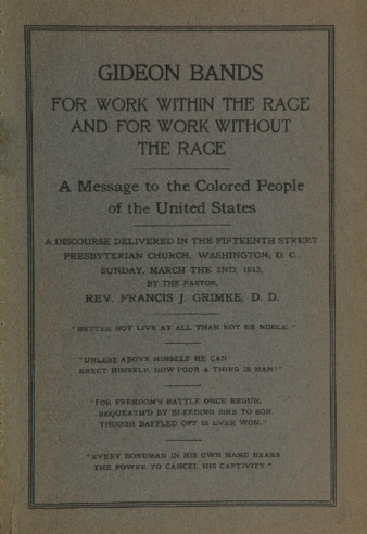 Gideon bands for work within the race and for work without the race : a message to the colored people of the United States : a discourse delivered in the Fifteenth Street Presbyterian Church, Washington, D.C., Sunday, March the 2nd, 1913